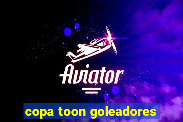 copa toon goleadores