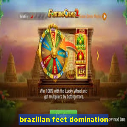 brazilian feet domination