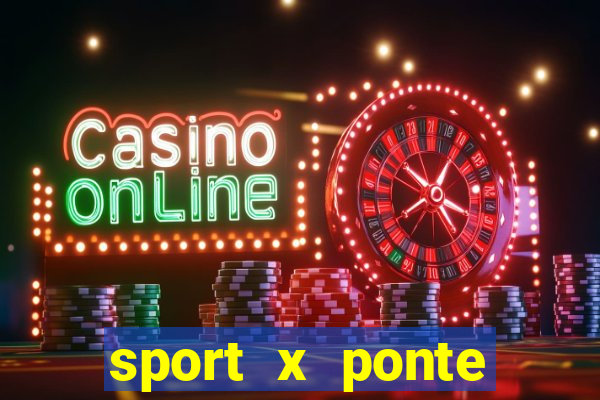 sport x ponte preta ao vivo