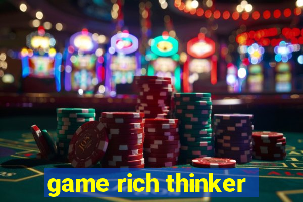 game rich thinker