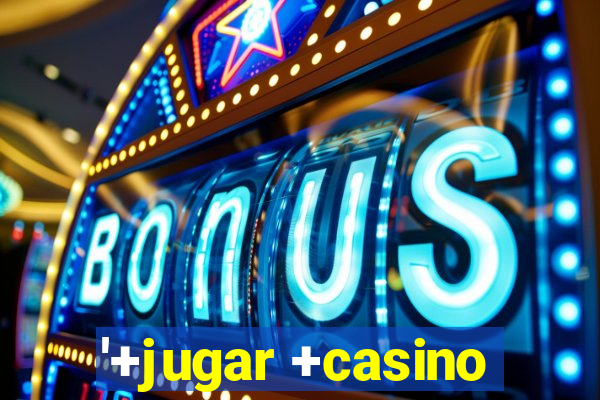 '+jugar +casino