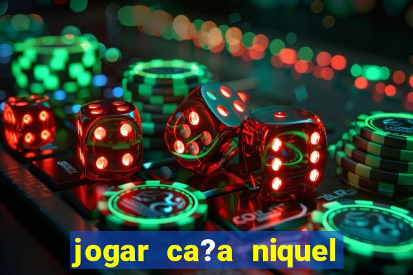 jogar ca?a niquel gratis online