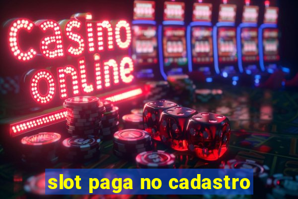 slot paga no cadastro