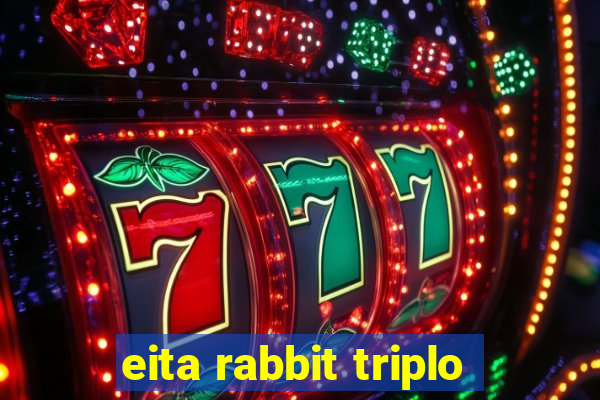 eita rabbit triplo