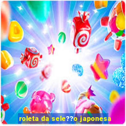 roleta da sele??o japonesa