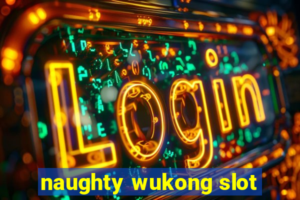 naughty wukong slot