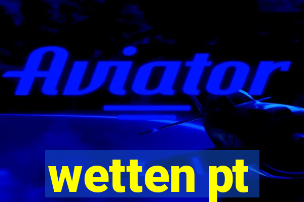 wetten pt