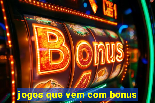 jogos que vem com bonus