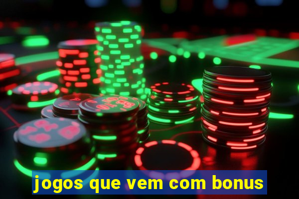 jogos que vem com bonus