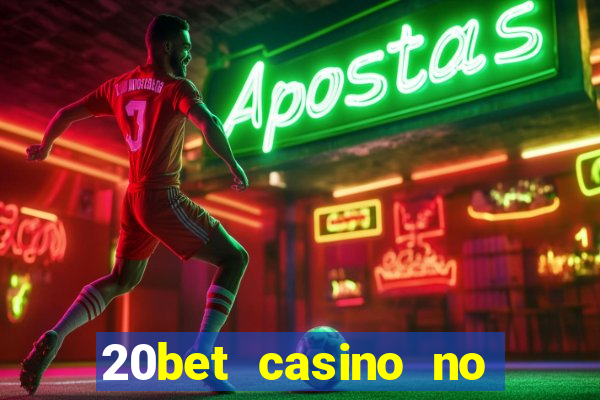 20bet casino no deposit bonus 2023