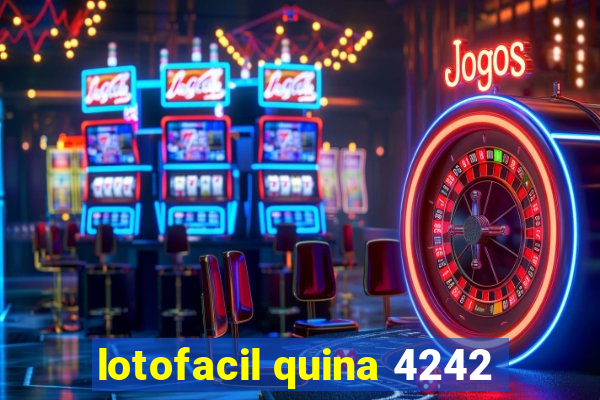 lotofacil quina 4242