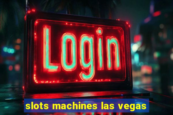 slots machines las vegas