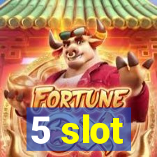 5 slot