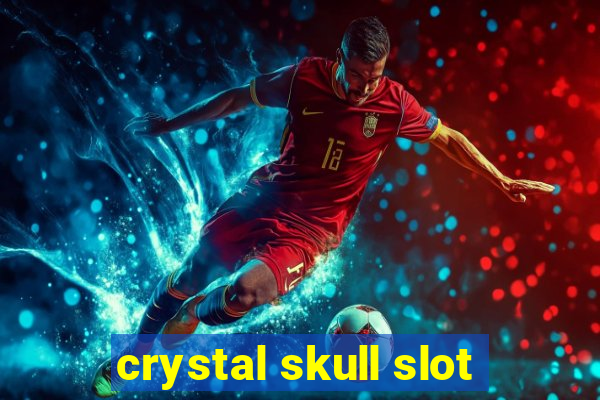 crystal skull slot