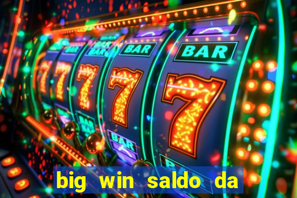 big win saldo da conta now