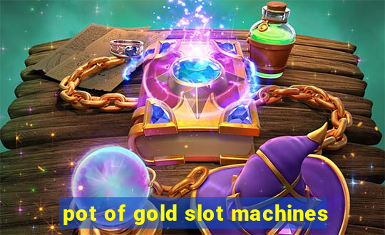 pot of gold slot machines