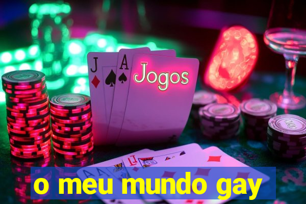 o meu mundo gay