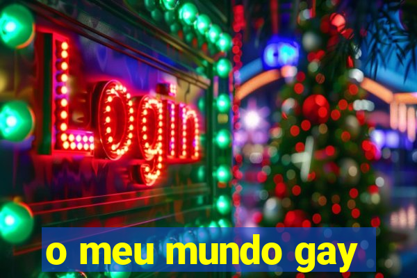 o meu mundo gay