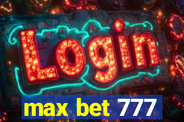 max bet 777