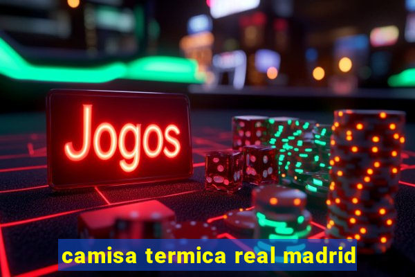 camisa termica real madrid