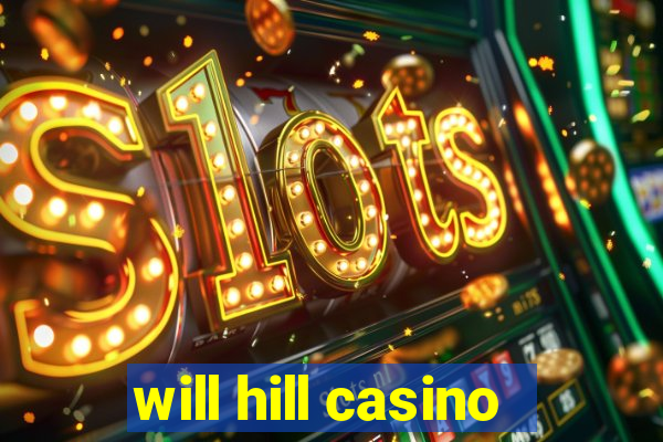 will hill casino