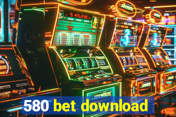 580 bet download