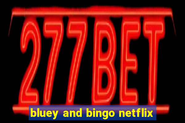 bluey and bingo netflix