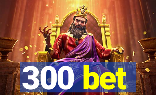 300 bet