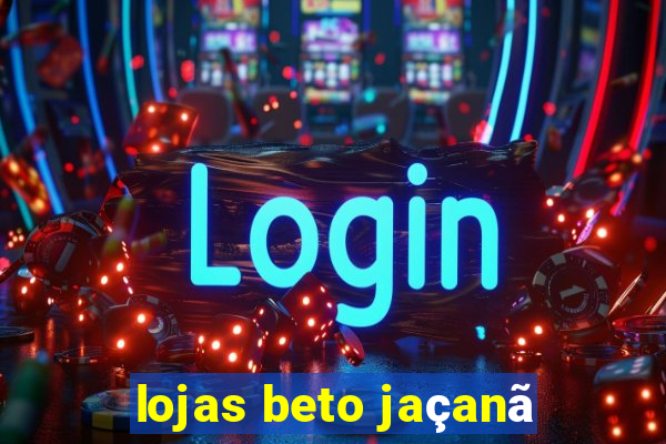 lojas beto jaçanã