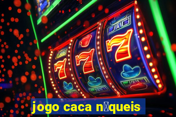 jogo caca n铆queis