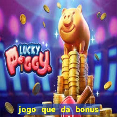 jogo que da bonus sem deposito