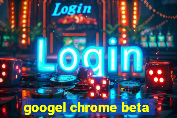 googel chrome beta