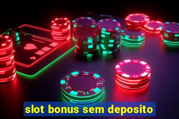 slot bonus sem deposito