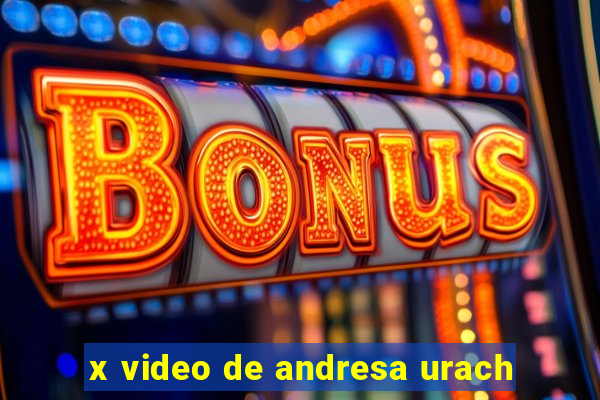 x video de andresa urach