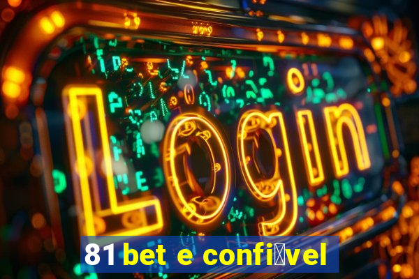 81 bet e confi谩vel