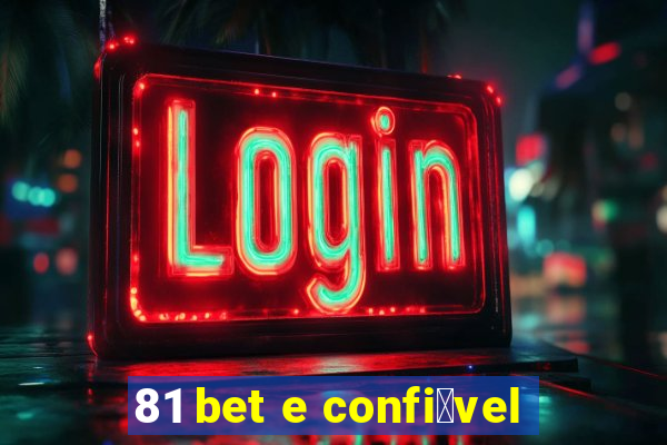 81 bet e confi谩vel