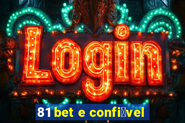 81 bet e confi谩vel