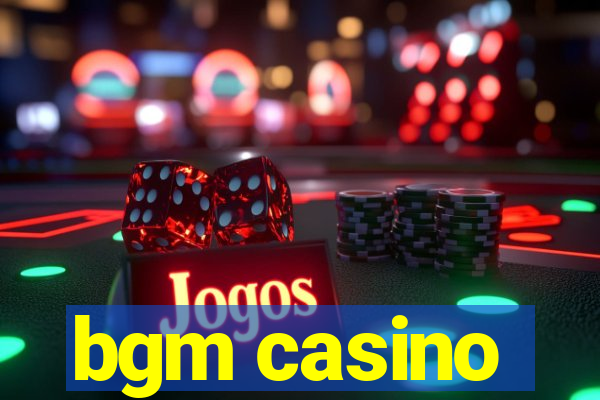 bgm casino