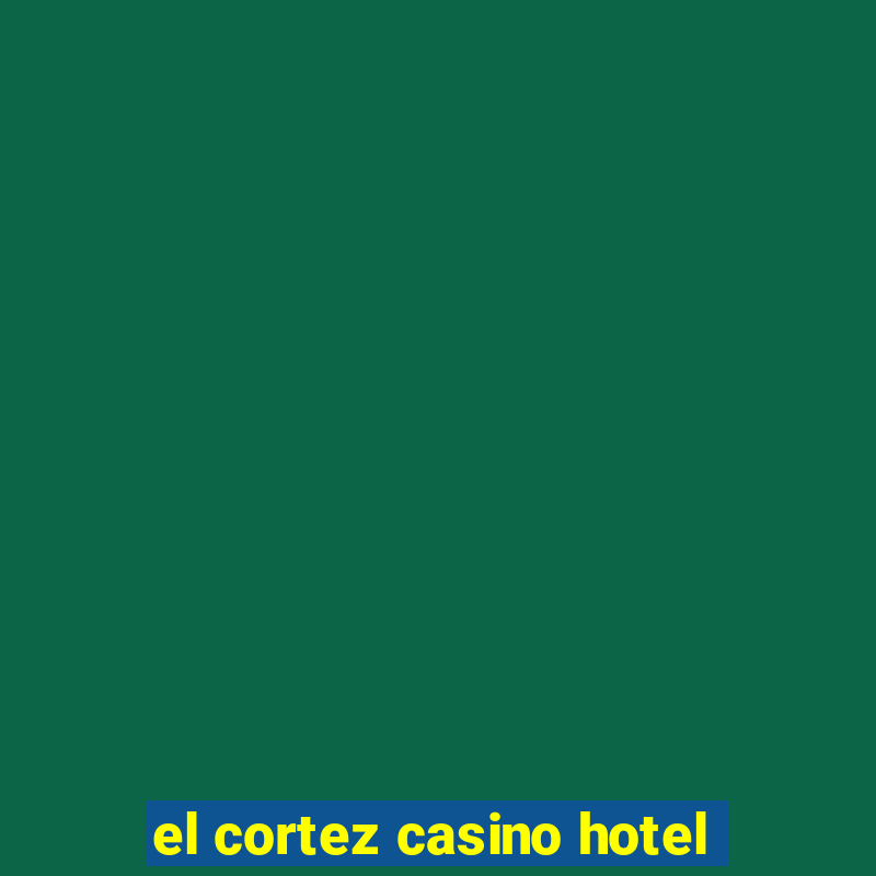 el cortez casino hotel