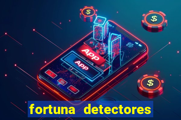 fortuna detectores de metais