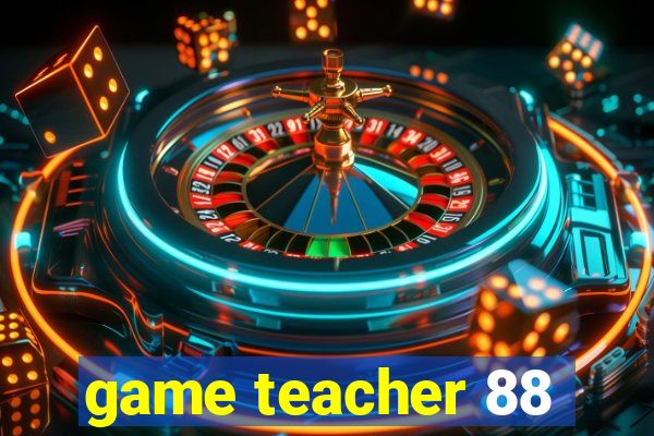 game teacher 88