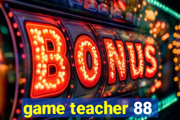 game teacher 88