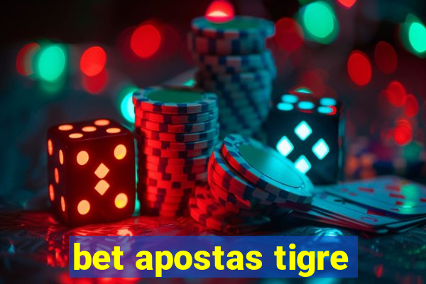 bet apostas tigre