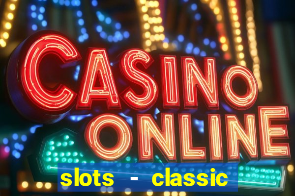 slots - classic vegas casino