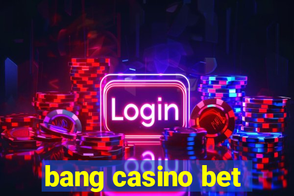 bang casino bet