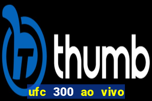 ufc 300 ao vivo online grátis