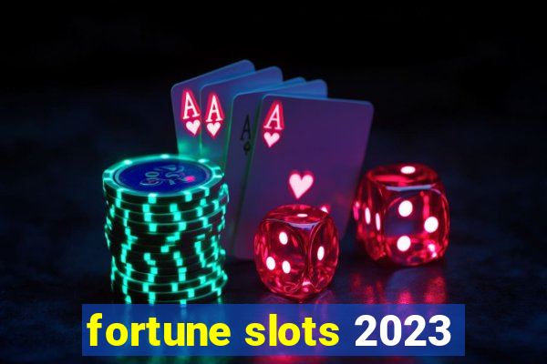 fortune slots 2023