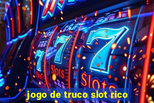 jogo de truco slot rico