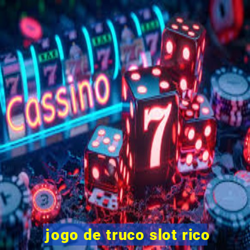 jogo de truco slot rico