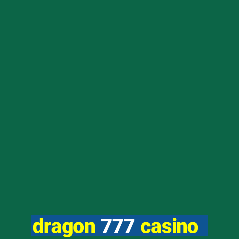 dragon 777 casino